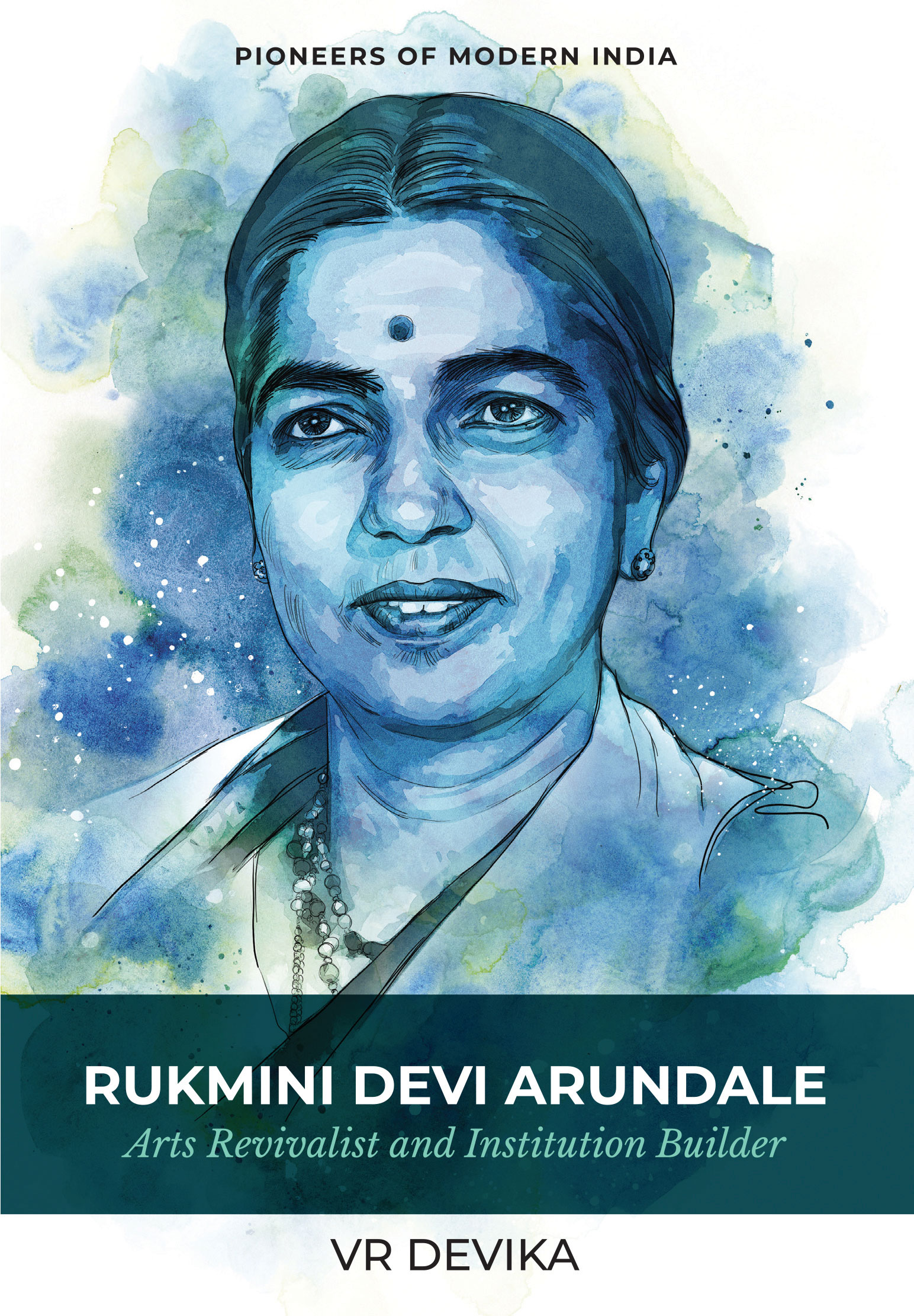 Rukmini Devi Arundale Arts Revivalist and Institution Builder