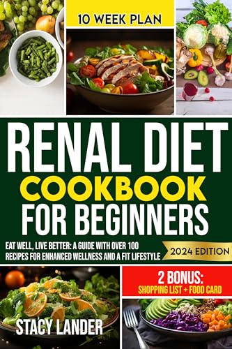 Renal Diet Cookbook for Beginners: Eat Well, Live Better: A Guide with Over 100 Recipes for Enhanced Wellness and a Fit Lifestyle