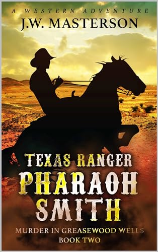 Texas Ranger Pharaoh Smith: Murder In Greasewood Wells: A Western Adventure