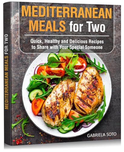 Mediterranean Meals for Two: Quick, Healthy and Delicious Recipes to Share with Your Special Someone