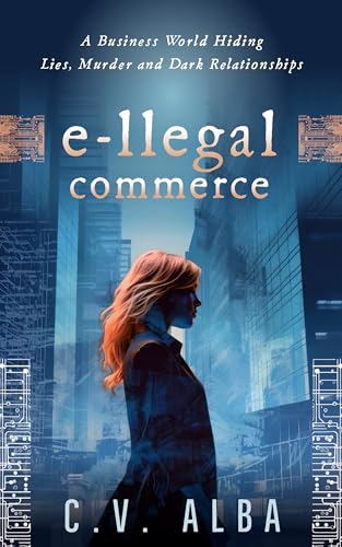 e-llegal commerce: A Business World Hiding Lies, Murder and Dark Relationships