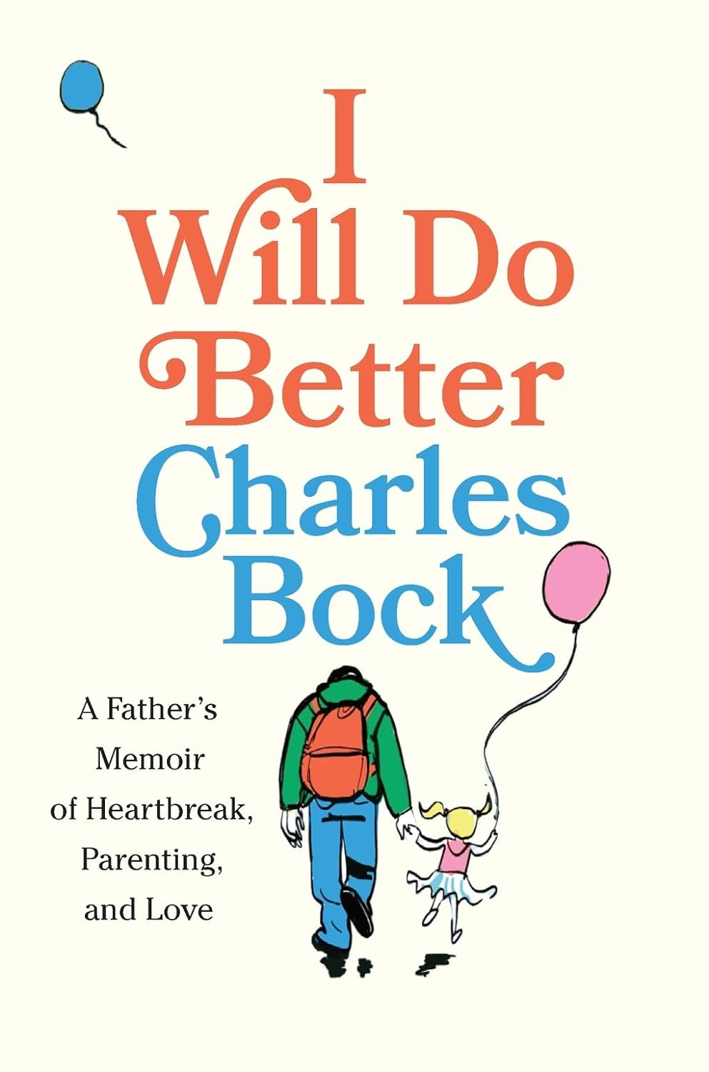 I Will Do Better: A Father’s Memoir of Heartbreak, Parenting, and Love