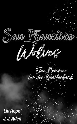 San Francisco Wolves : Eine Nummer für den Quarterback (San-Francisco-Wolves-American-Football-Reihe-1) (San Francisco Wolves (American-Football-Romance))