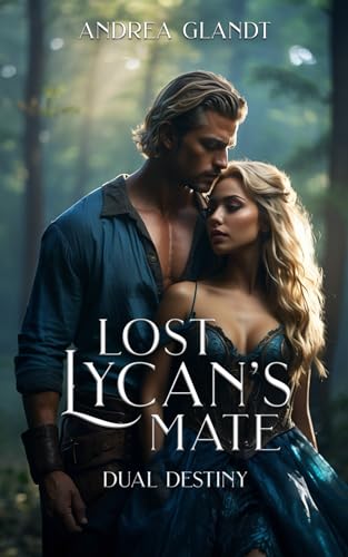 Lost Lycan's Mate (Book 4): Dual Destiny - The Paranormal Romance Sensation from Galatea