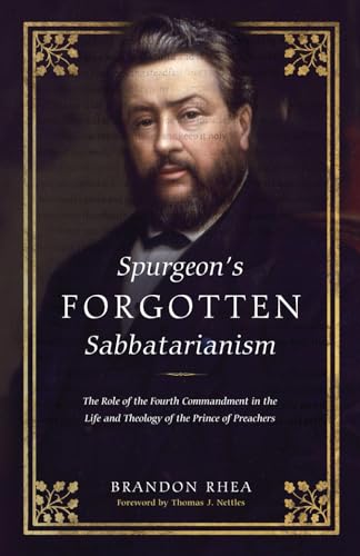 Spurgeon's Forgotten Sabbatarianism: Examining the Role of the 4th Commandment in His Life and Theology