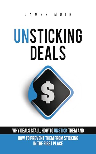 Unsticking Deals: Why Deals Stall, How to Unstick Them, And How to ...