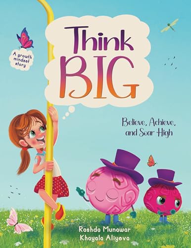 Think Big: Believe, Achieve, and Soar High: A book designed to teach children about growth mindset and fixed mindset in a fun and engaging manner.