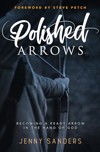 Polished Arrows: Becoming a Ready Arrow in the Hand of God