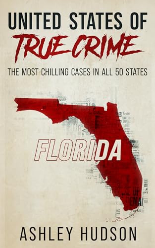 United States of True Crime: Florida: The Most Chilling Cases In All 50 States