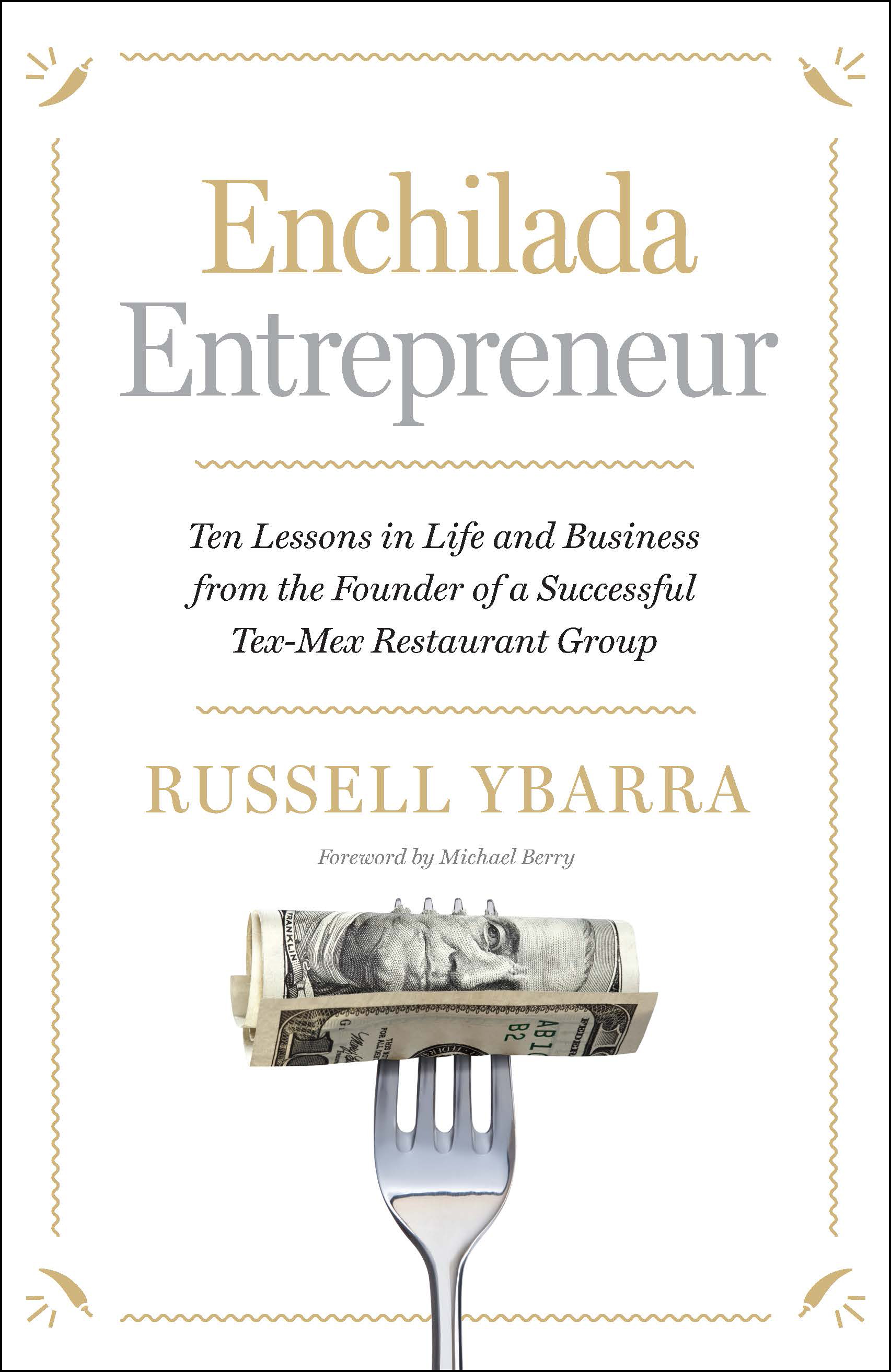 Enchilada Entrepreneur: Ten Lessons in Life and Business from the Founder of a Successful Tex-Mex Restaurant Group