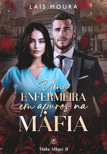 Uma Enfermeira em Apuros na Máfia- Máfia Milani- Livro 2