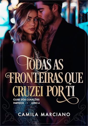 Todas as Fronteiras que Cruzei por Ti (Clube dos Corações Partidos Livro 4)