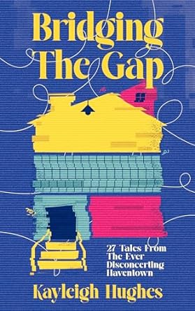 Bridging The Gap: 27 Tales From The Ever Disconcerting Haventown