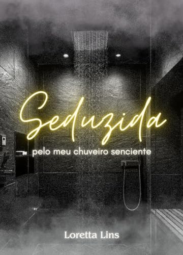Seduzida pelo meu chuveiro senciente (Objetos sencientes Livro 1)
