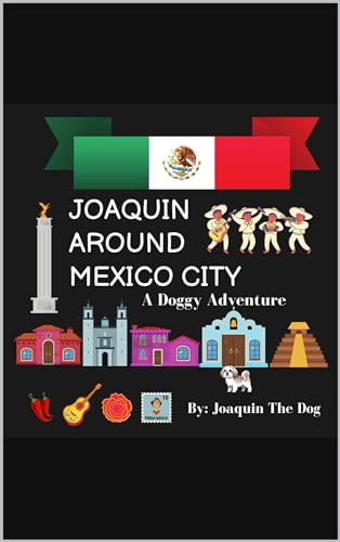 Joaquin Around Mexico City: A Doggy Adventure