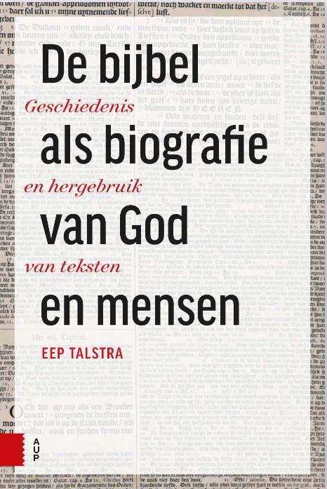 De bijbel als biografie van God en mensen. Geschiedenis en hergebruik van teksten
