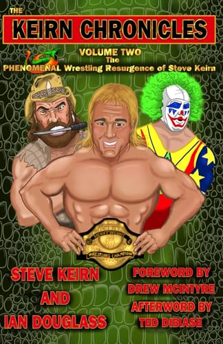 The Keirn Chronicles Volume 2: The Phenomenal Wrestling Resurgence of Steve Keirn