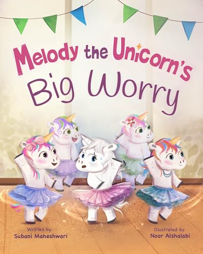 Melody the Unicorn's Big Worry: A children's storybook about overcoming anxiety and fear and learning how to manage worries