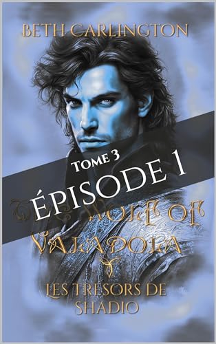The Wolf of Valadola - Tome 3 - Les Trésors de Shadio: Episode 1 (The Wolf of Valadola - Français)