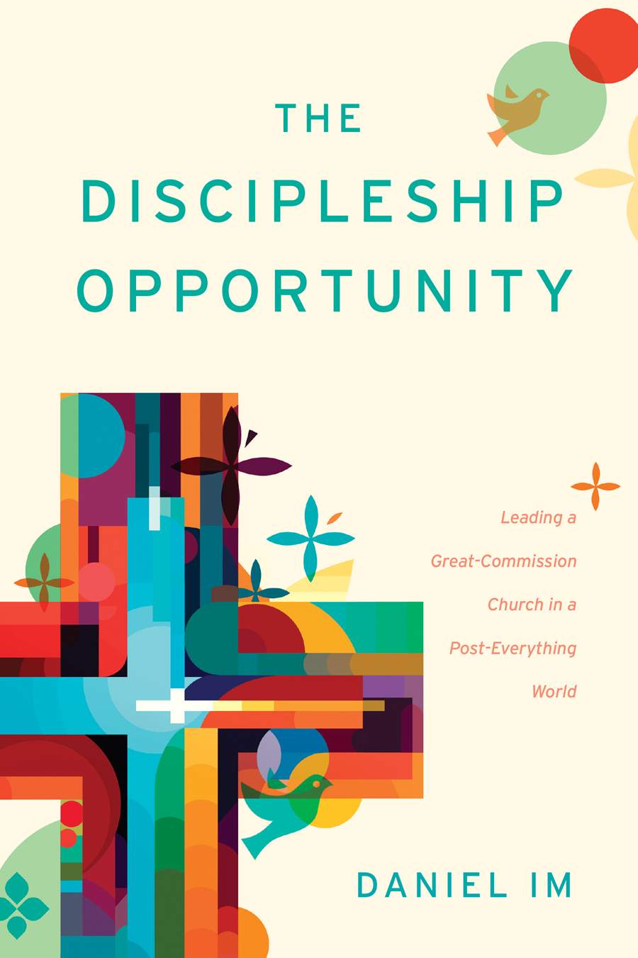 The Discipleship Opportunity: Leading a Great-Commission Church in a Post-Everything World