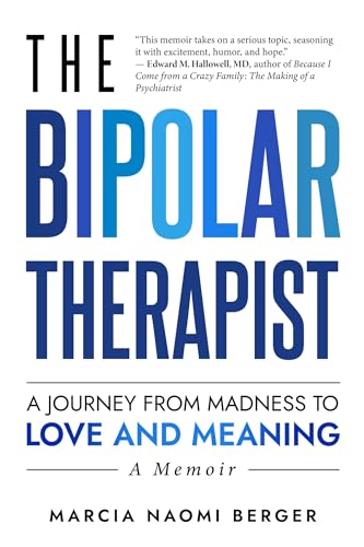 The Bipolar Therapist: A Journey from Madness to Love and Meaning