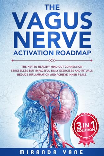 The Vagus Nerve Activation Roadmap: 3-in-1 Solution | The Key to Healthy Mind-Gut Connection | Stressless but Impactful Daily Exercises and Rituals | Reduce Inflammation and Achieve Inner Peace
