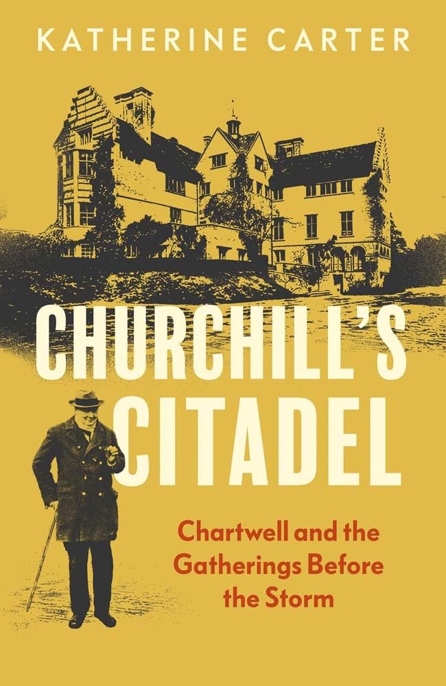 Churchill's Citadel: Chartwell and the Gatherings Before the Storm
