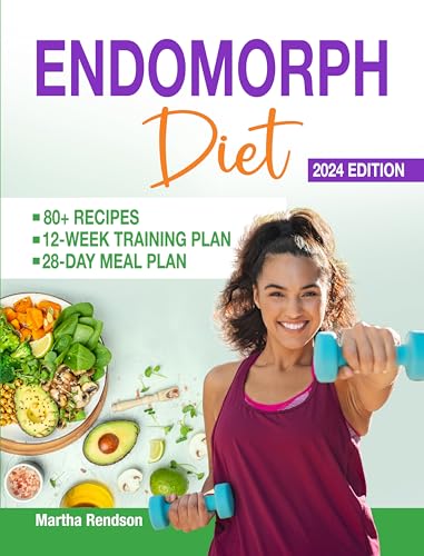 Endomorph Diet and Exercise Plan: A 28-Day Meal Plan with Easy & Quick Recipes to Activate your Metabolism & Keep You Feeling Full | 12-Week Body Type Specific Training Plan for Weight Loss