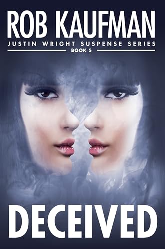 DECEIVED (Justin Wright Suspense Series - Book 5): Jaw-dropping twists, thrills and page-turning suspense!
