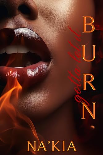 GOTTA LET IT BURN: A DOMESTIC LOVE STORY