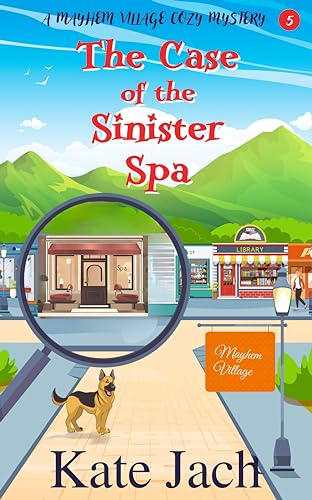 The Case of the Sinister Spa: A Mayhem Village Cozy Mystery