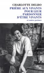 Prière aux vivants pour leur pardonner d'être vivants: et autres poèmes