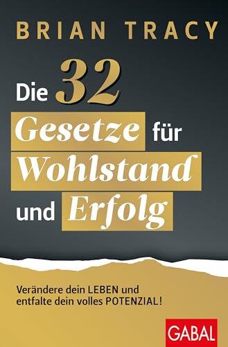 Die 32 Gesetze für Wohlstand und Erfolg: Verändern Sie Ihr Leben und entfalten Sie Ihr volles Potenzial! (Dein Erfolg)