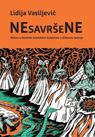 NEsavršeNE : mitovi o ženskim mentalnim bolestima i njihovom lečenju