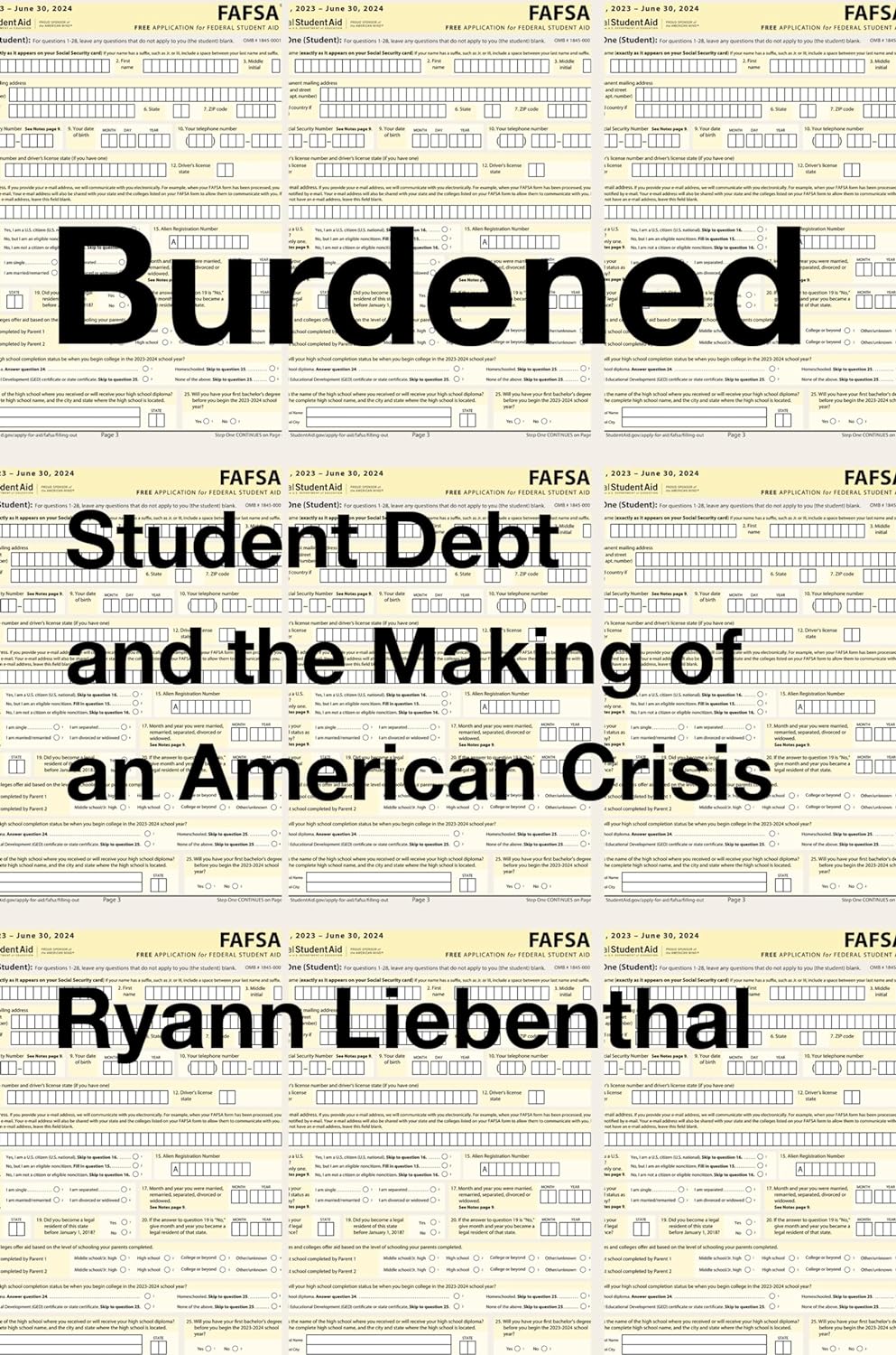 Burdened: Student Debt and the Making of an American Crisis―A Revealing Examination with Bold Solutions, Explore the Path to Debt Relief and Reform