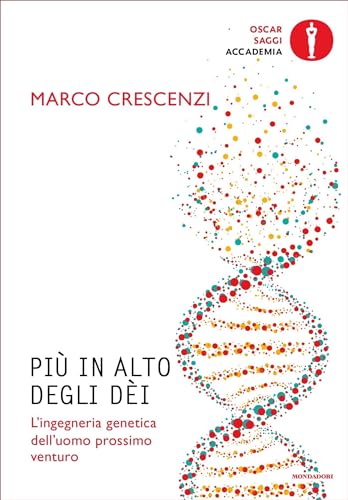 Più in alto degli dèi: L'ingegneria genetica dell'uomo prossimo venturo