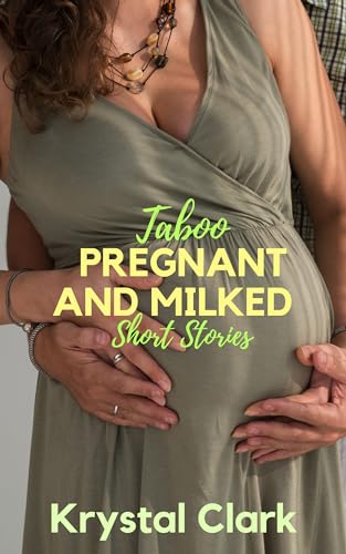 Taboo Pregnant and Milked Short Stories