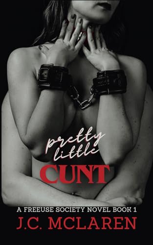 PRETTY LITTLE CUNT: A FREEUSE SOCIETY NOVEL