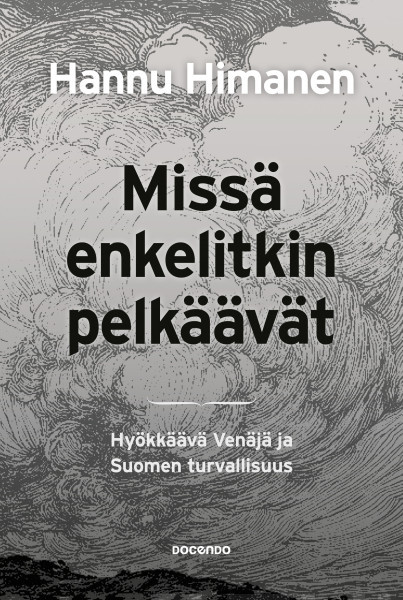 Missä enkelitkin pelkäävät : hyökkäävä Venäjä ja Suomen turvallisuus