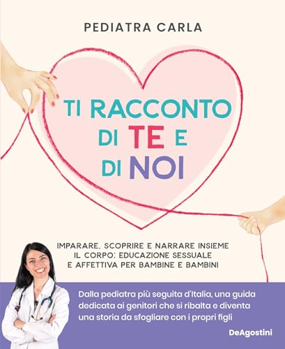 Ti racconto di te e di noi: Imparare, scoprire e narrare insieme il corpo: educazione sessuale e affettiva per bambine e bambini