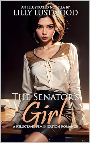 The Senator's Girl: A Reluctant Feminization Romance