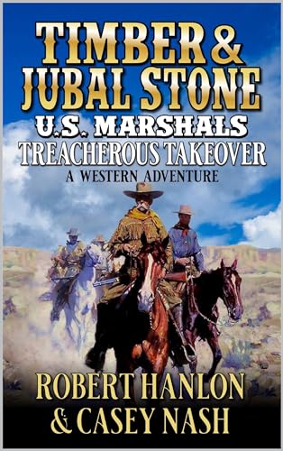 Timber And Jubal Stone U.S. Marshals: Treacherous Takeover: A Western Adventure