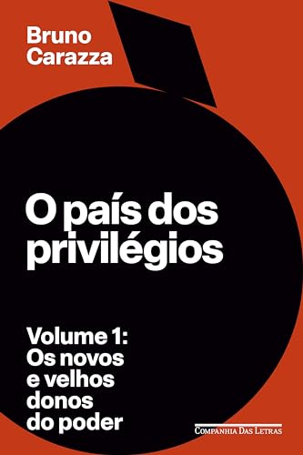 O país dos privilégios – Volume 1: Os novos e velhos donos do poder
