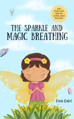 The Sparkle and Magic Breathing: Kids' Mindfulness Book for Calming, Guided Breathing, Emotional Regulation. Children ages 3-7