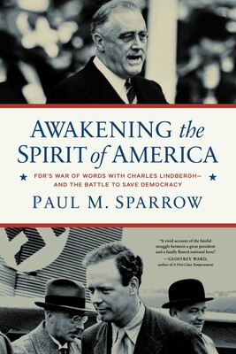 Awakening the Spirit of America: FDR's War of Words With Charles Lindbergh―and the Battle to Save Democracy