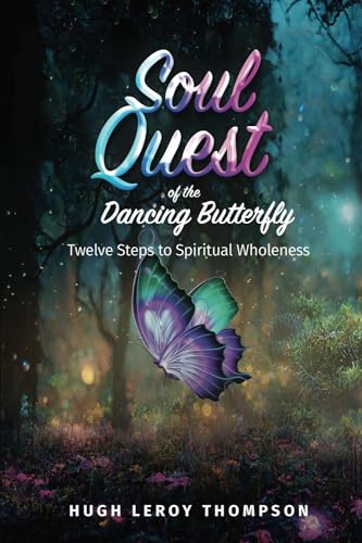 Soul Quest of the Dancing Butterfly: Twelve Steps to Spiritual Wholeness
