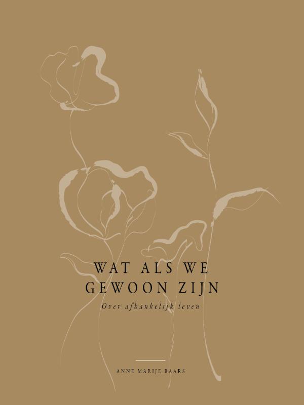 Wat als we gewoon zijn: Over afhankelijk leven