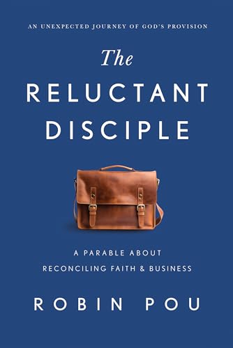 The Reluctant Disciple: A Parable About Reconciling Faith and Business