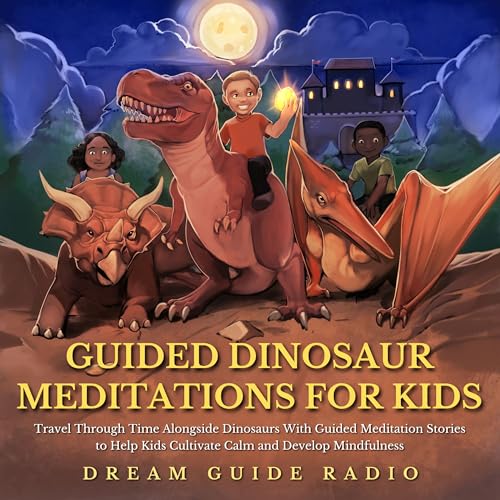 Guided Dinosaur Meditations for Kids: Travel Through Time Alongside ...