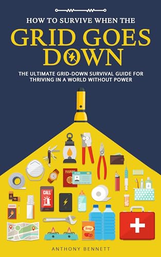 How to Survive When the Grid Goes Down: The Ultimate Grid-Down Survival ...